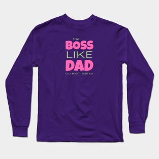Funny The Boss Like Dad Cuz Mom Said So T-Shirt Fathers Day Gifts Long Sleeve T-Shirt